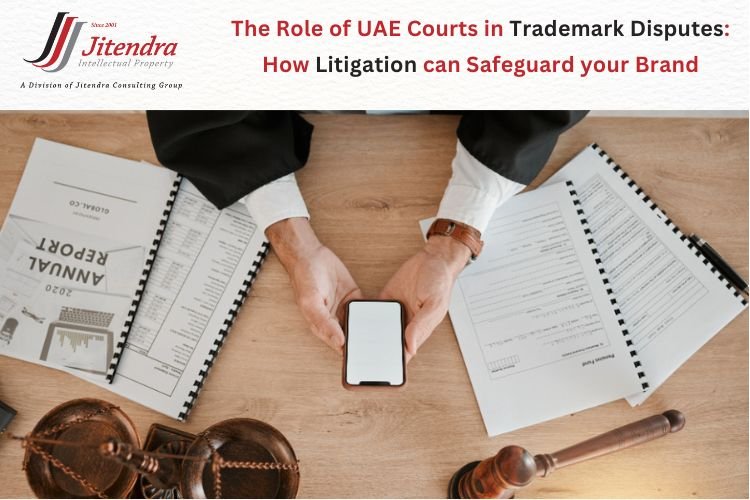 The Role of UAE Courts in Trademark Disputes: How Litigation can Safeguard your Brand