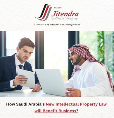 How Saudi Arabia’s New Intellectual Property Law will Benefit Business?