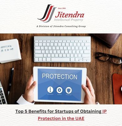 Top 5 Benefits for Startups of Obtaining IP Protection in the UAE