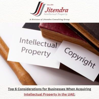 Top 6 Considerations for Businesses When Acquiring Intellectual Property in the UAE: